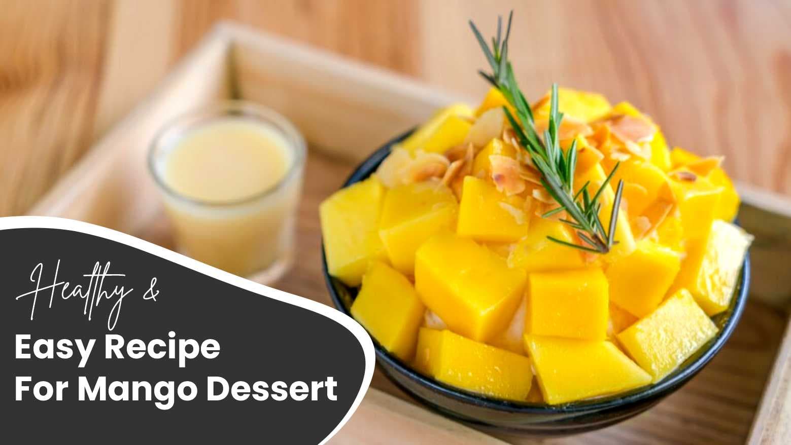 Healthy & Easy Recipe For Mango Dessert To Beat The Heat With Sweetness!