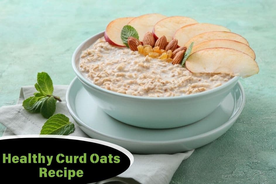 Healthy Curd Oats Recipe, Wellness Benefits & Their Nutritional Value!