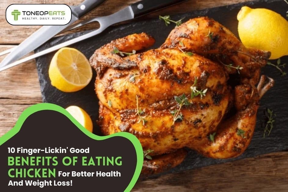 10 Finger-Lickin' Benefits of Eating Chicken For Better Health And Weight Loss!