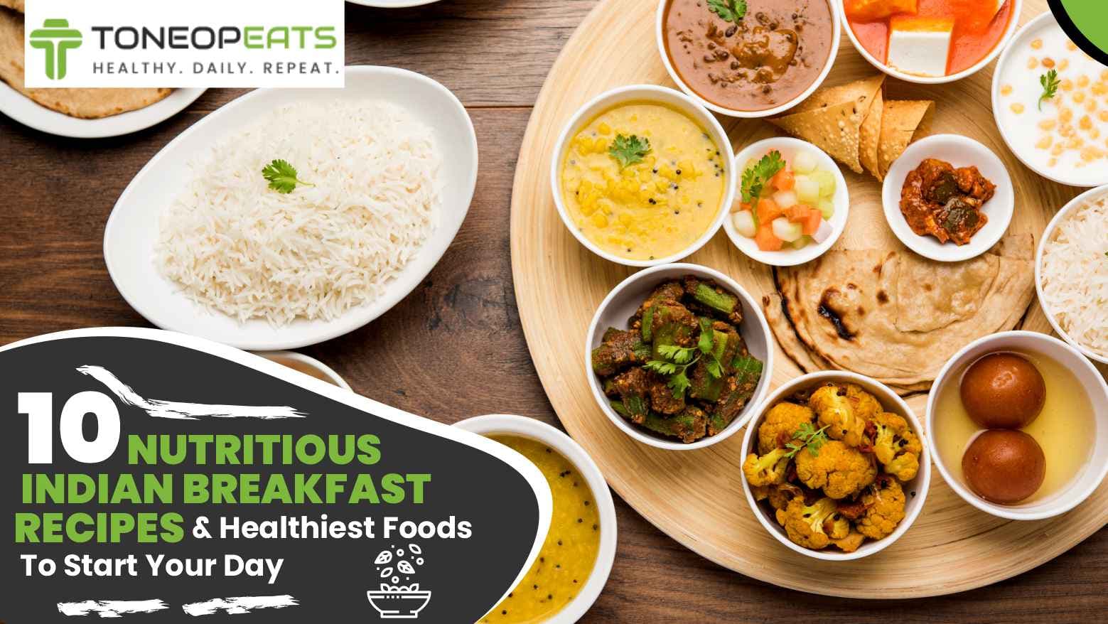 10 Nutritious Indian Breakfast Recipes & Healthiest Foods To Start Your Day!