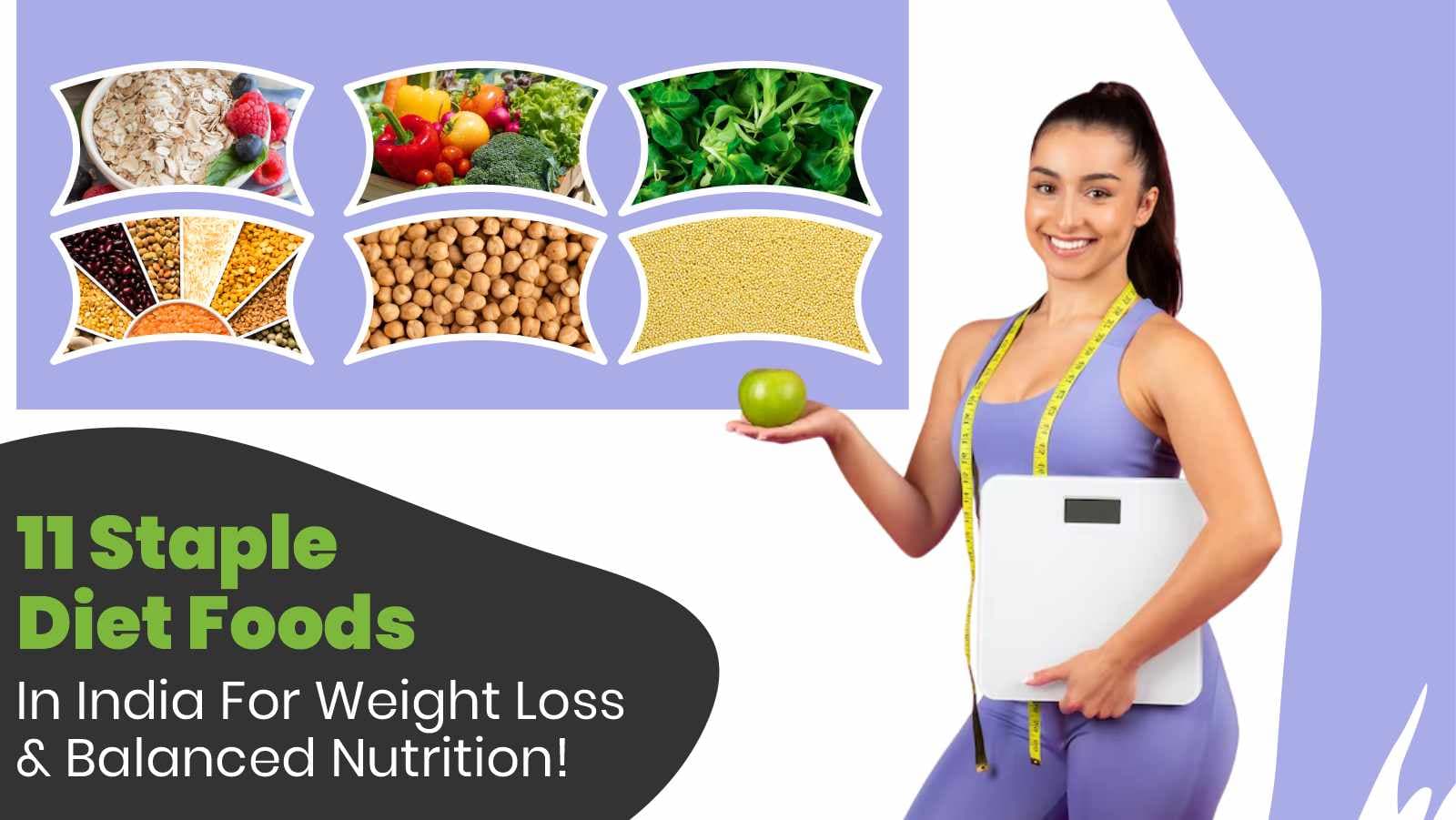 Adapt 11 Staple Diet Foods In India For Weight Loss & Balanced Nutrition!