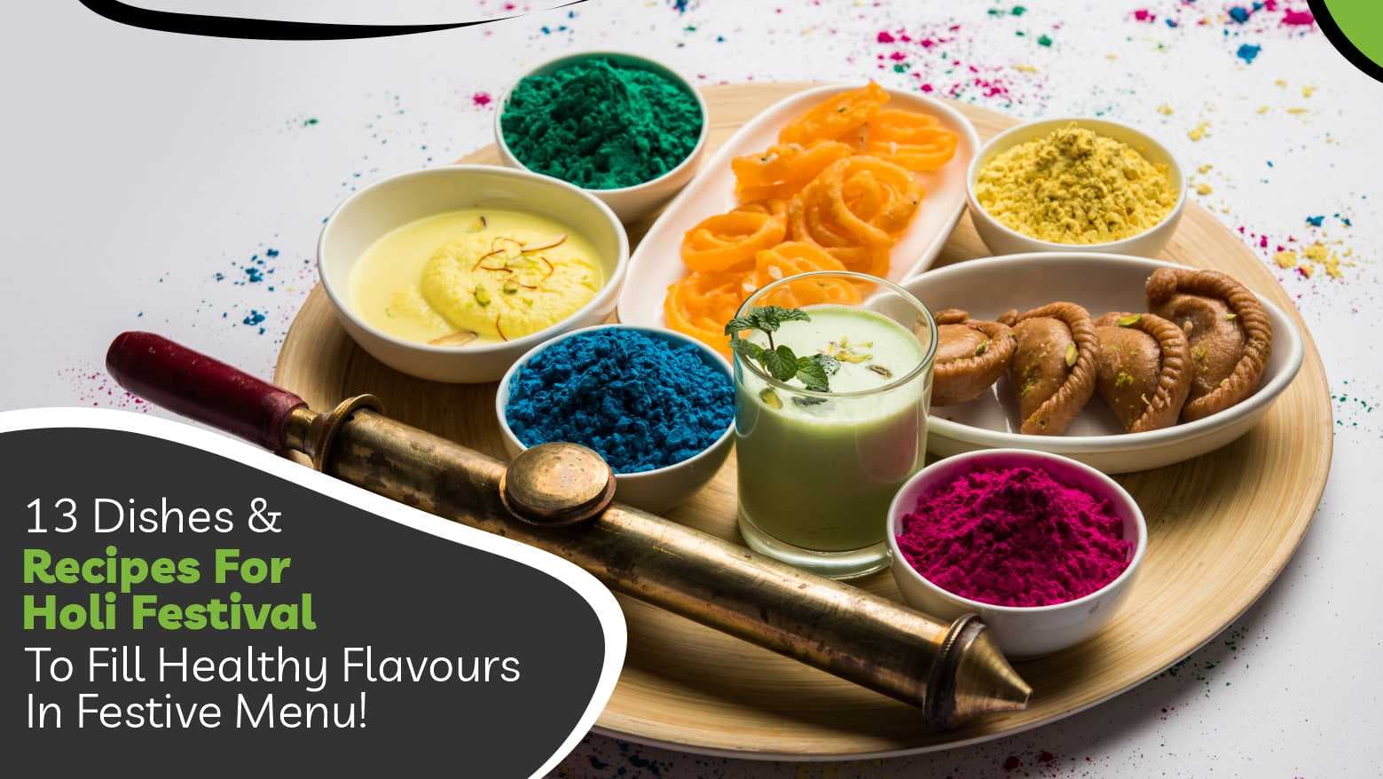13 Dishes & Recipes For Holi Festival To Fill Healthy Flavours In Festive Menu!