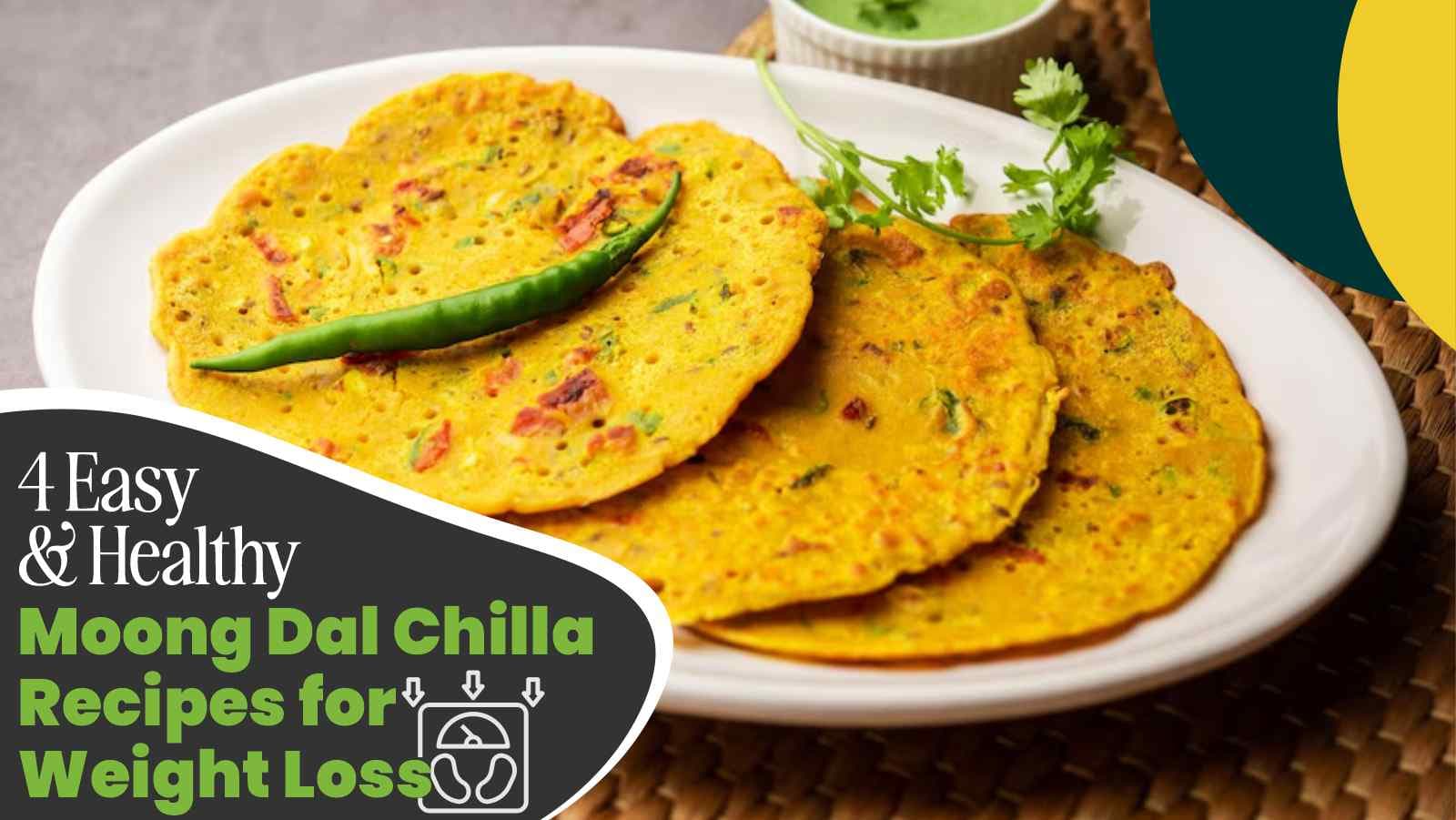 4 Easy & Healthy Moong Dal Chilla Recipes for Weight Loss + Other Health Insights to Shed Pounds with This Tasty Delight