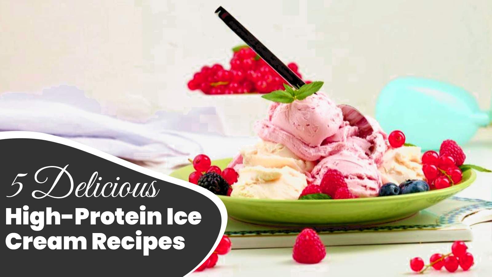 5 Delicious High-Protein Ice Cream Recipes to Make Your Summer Healthy and Fun
