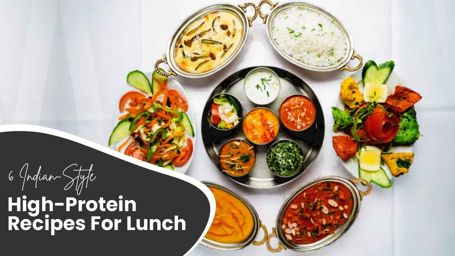 Lunchtime Delights: 6 Indian-Style High-Protein Recipes For Lunch & A Satisfying Midday Meal!
