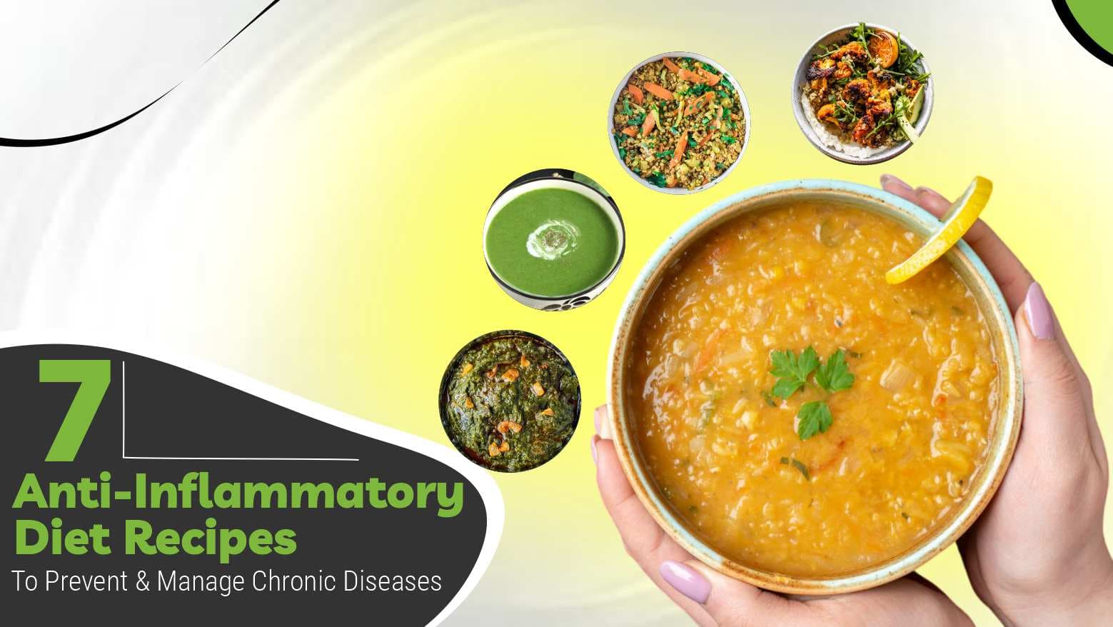7 Anti-Inflammatory Diet Recipes To Prevent & Manage Chronic Diseases & Infections !