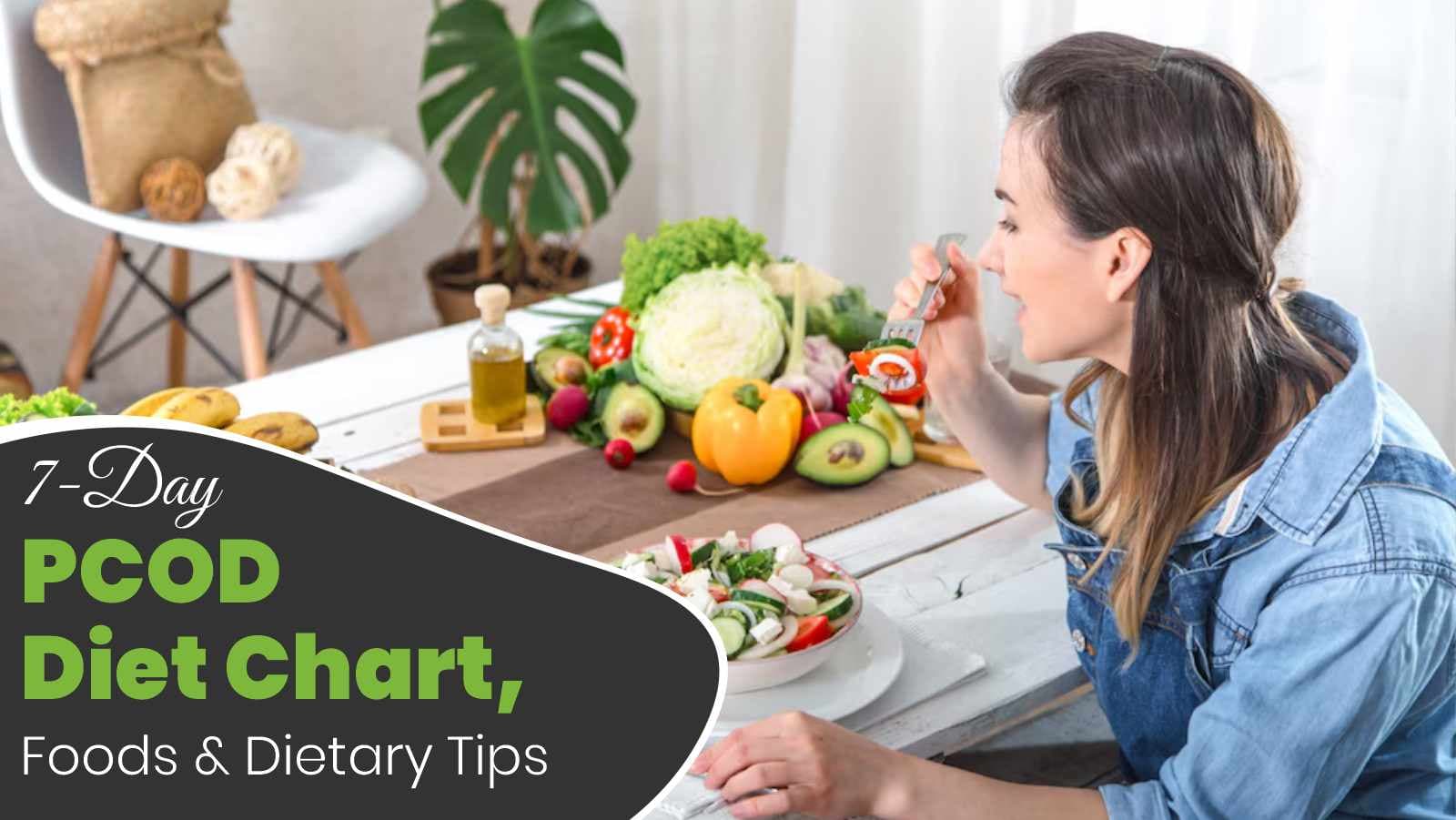 7-Day PCOD Diet Chart, Foods & Dietary Tips