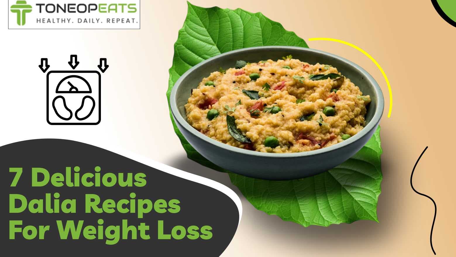 7 Delicious Dalia Recipes For Weight Loss — Shed Pounds With Sacrificing the Flavour!