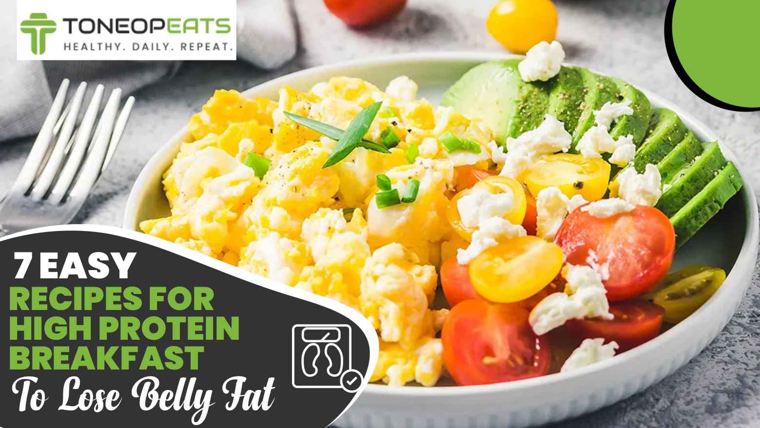 7 Easy Recipes For High Protein Breakfast To Lose Belly Fat, Best Protein Sources & Benefits!