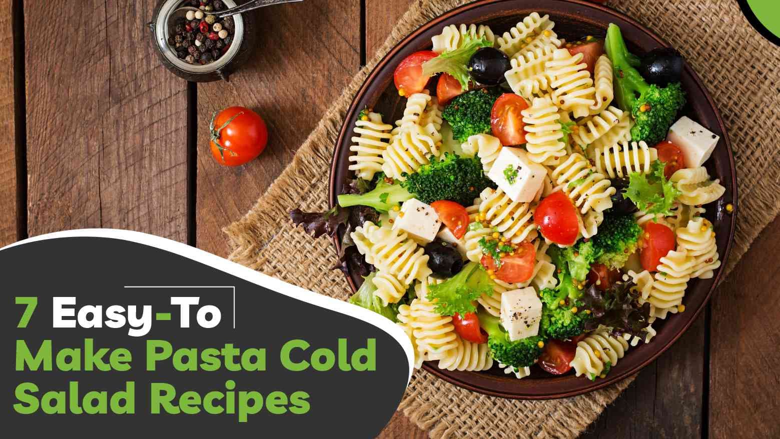 7 Easy-To Make Pasta Cold Salad Recipes
