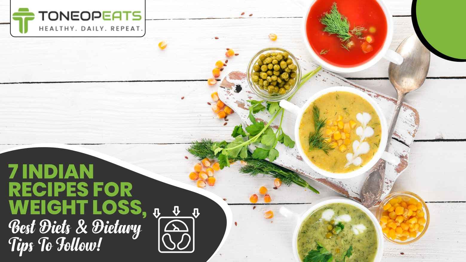 7 Indian Recipes For Weight Loss, Best Diets And Dietary Tips To Follow!