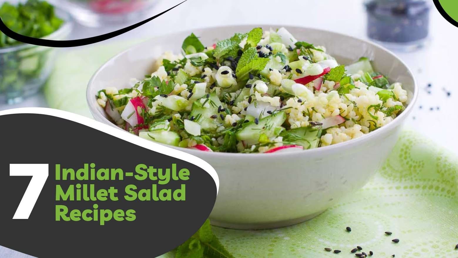 7 Indian-Style Millet Salad Recipes That Burst With Flavour And Nourishment!