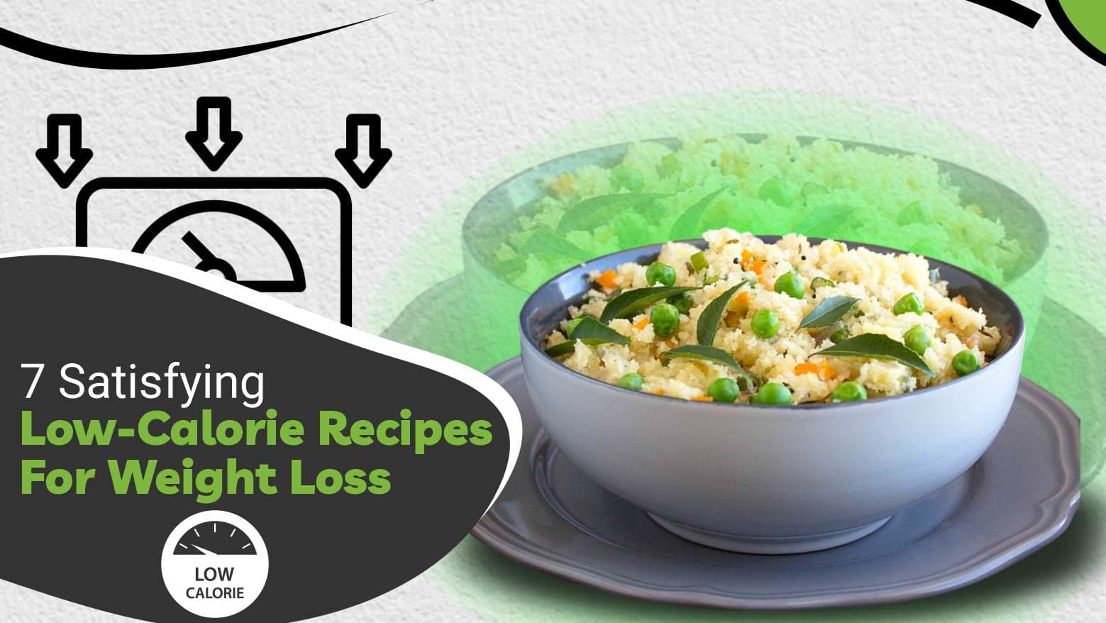 7 Satisfying Low-Calorie Recipes For Weight Loss To Slim Down Healthily!