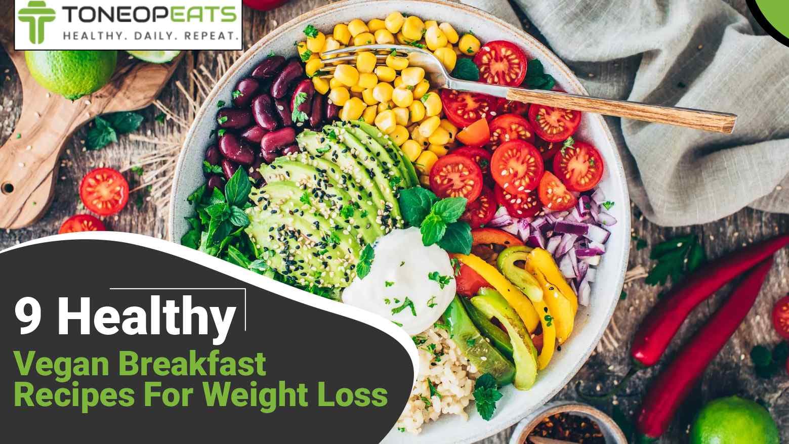 9 Healthy Vegan Breakfast Recipes For Weight Loss That Taste Delicious!