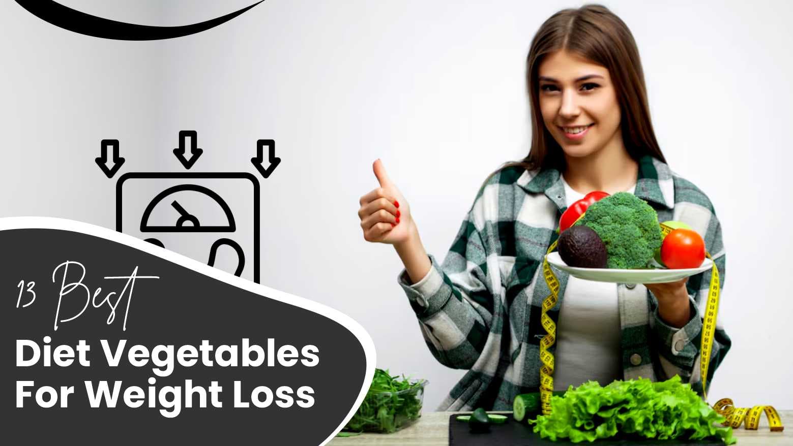 13 Best Diet Vegetables For Weight Loss