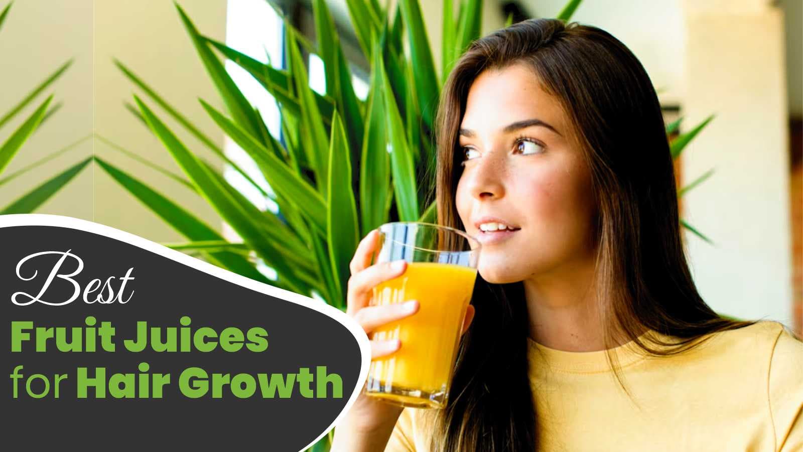 9 Best Fruit Juices for Hair Growth — Your Secret To Long, Strong And Shinnier Hair!