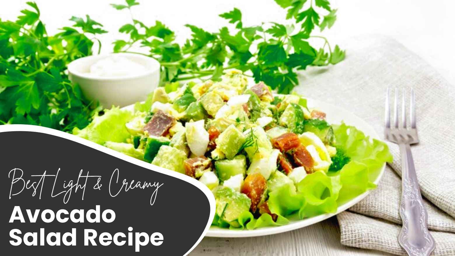 Best Light & Creamy Avocado Salad Recipe