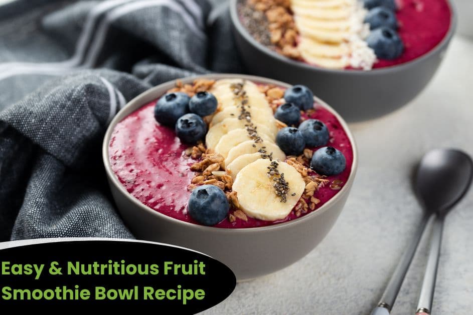 Easy & Nutritious Fruit Smoothie Bowl Recipe For A Flavourful Refreshing Treat!
