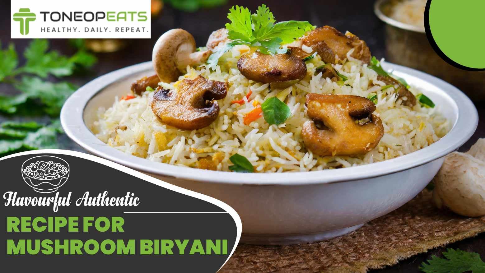 Flavourful Authentic Recipe For Mushroom Biryani
