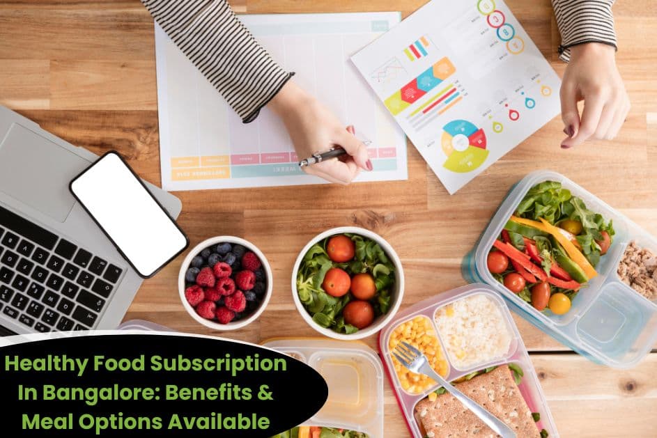 Healthy Food Subscription In Bangalore_ Benefits & Meal Options Available