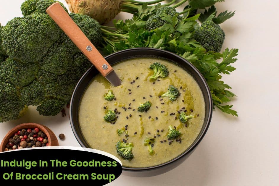 Indulge In The Goodness Of Broccoli Cream Soup Recipe That Will Make You Love Your Greens!