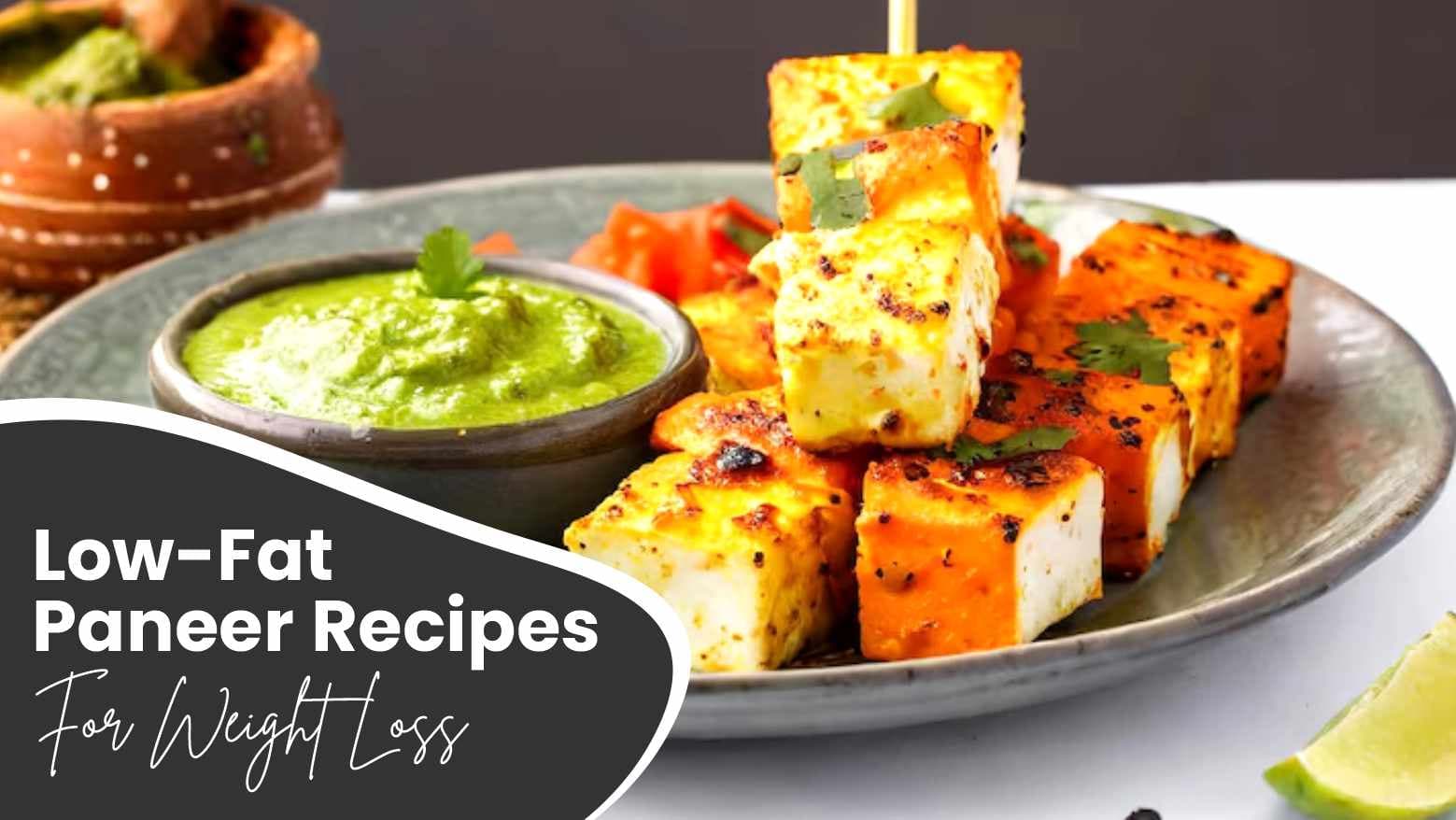 5 Low-Fat Paneer Recipes For Weight Loss And Their Incredible Benefits