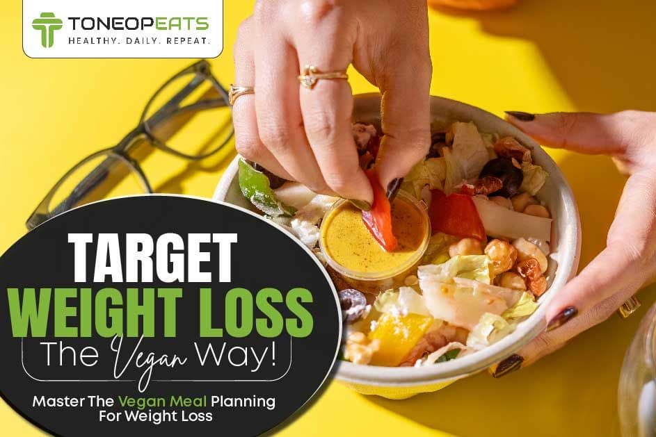 Target Weight Loss The Vegan Way! Master The Vegan Meal Planning For Weight Loss