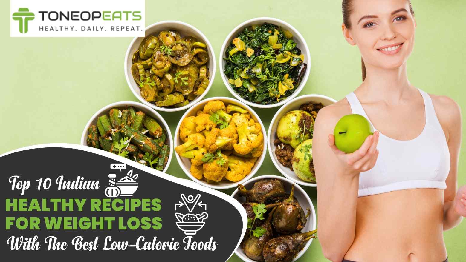 Top 10 Indian Healthy Recipes For Weight Loss With The Best Low-Calorie Foods