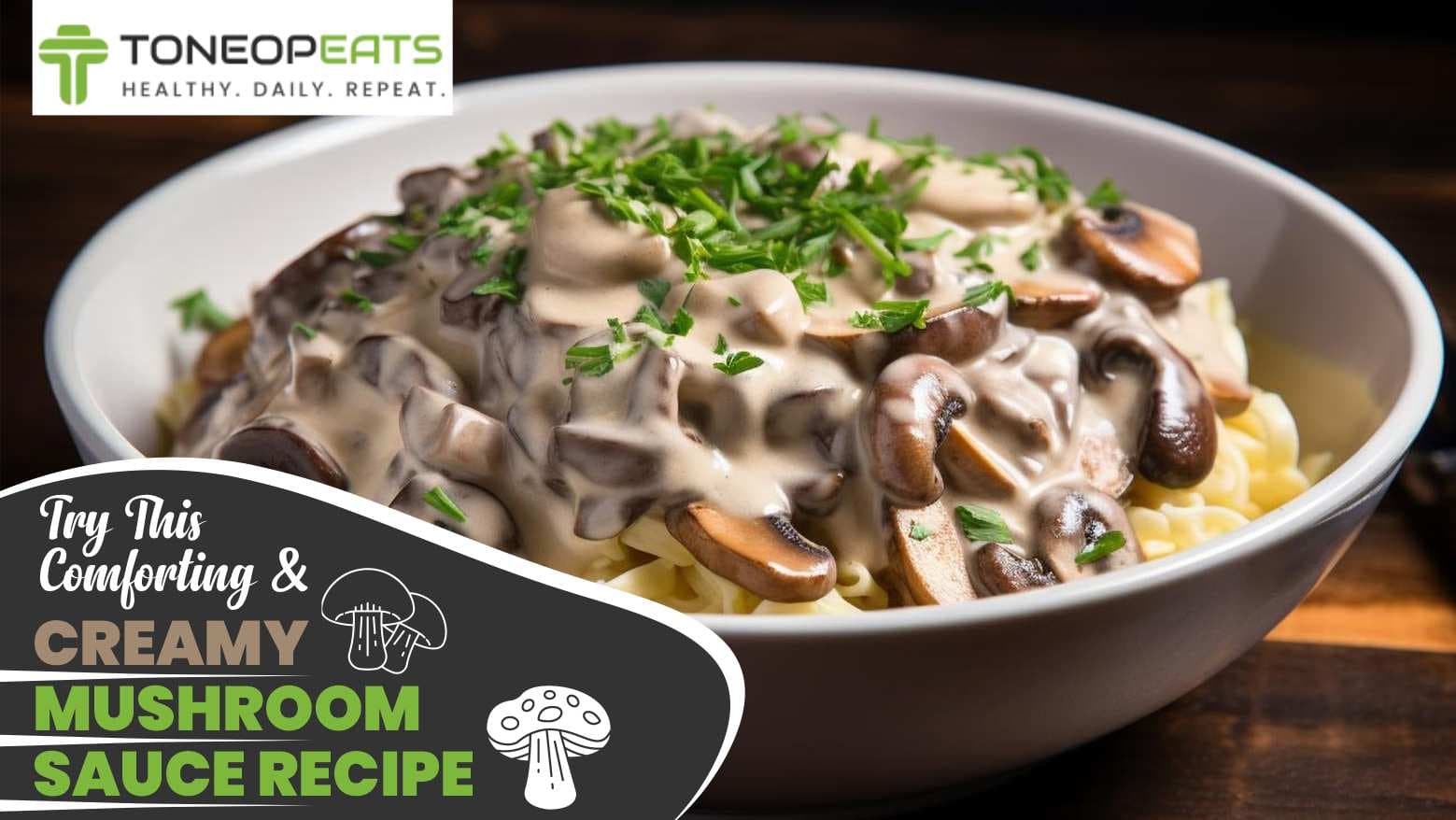 Try This Comforting & Creamy Mushroom Sauce Recipe (Plus 7 Irresistible Benefits of Mushroom for Your Health!)