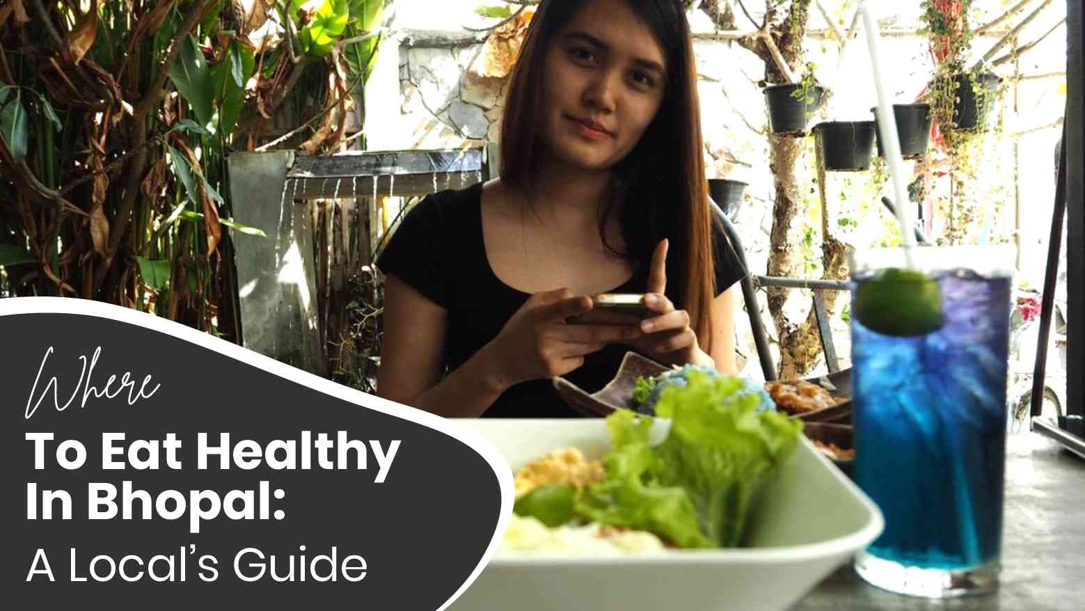Where To Eat Healthy In Bhopal A Local’s Guide
