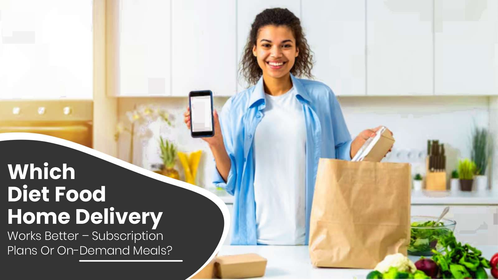 Which Diet Food Home Delivery Works Better – Subscription Plans Or On-Demand Meals?