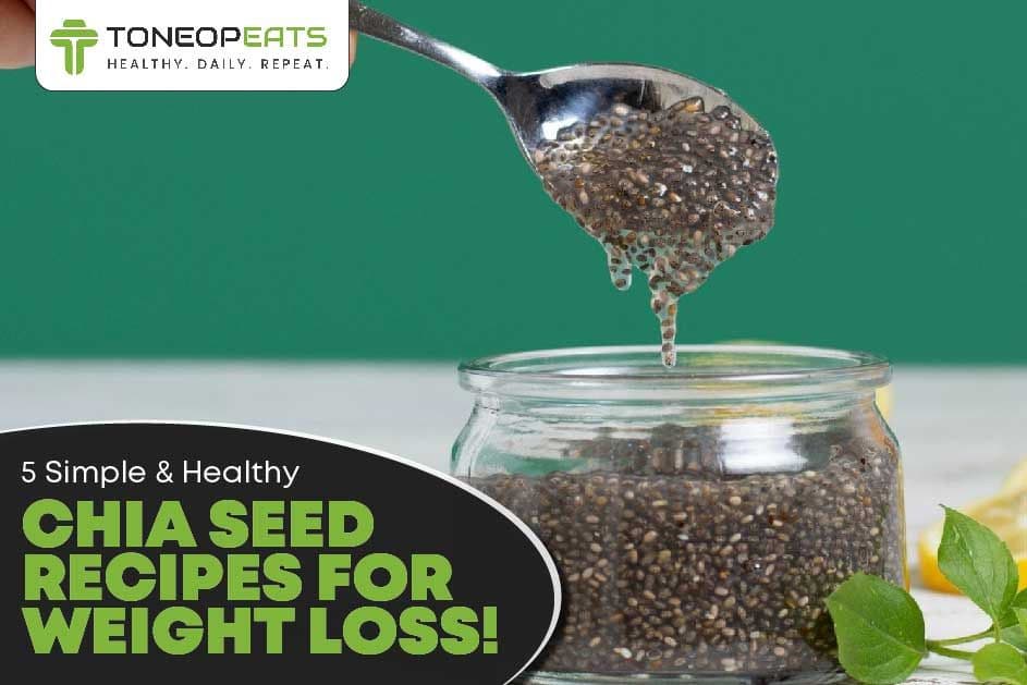 Struggling To Lose Weight? Achieve Your Goals With These 5 Simple And Healthy Chia Seed Recipes For Weight Loss!