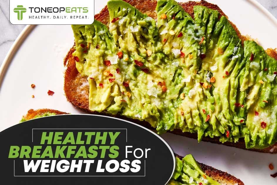 Looking For Good Breakfast Options? Here Are 8 Healthy Breakfasts For Weight Loss To Make Your Life Easier!