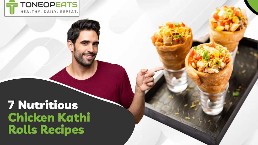 Kathi Rill 7 Nutritious Chicken Kathi Rolls Recipes | ToneOpEats