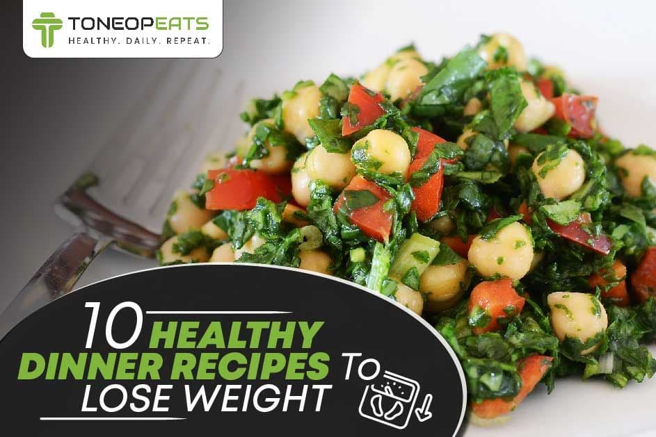 10 Healthy Dinner Recipes To Lose Weight | ToneOpEats